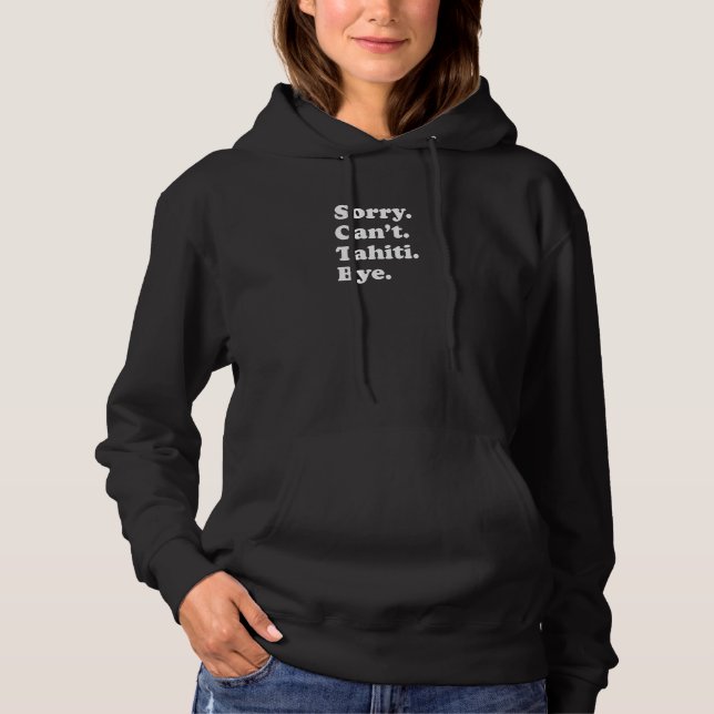 Sorry Can't Bye   Vacation Island Tahiti Hoodie (Vorderseite)