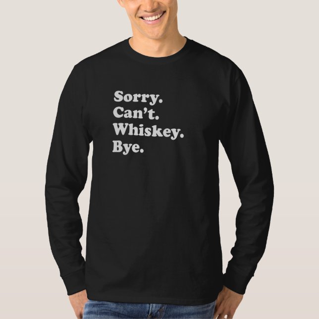 Sorry Can't Bye   Whiskey  1 T-Shirt (Vorderseite)