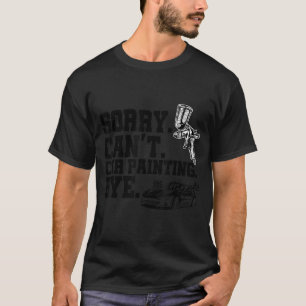 Sorry Can't Car Painting by Artisti Brush Artwork T-Shirt