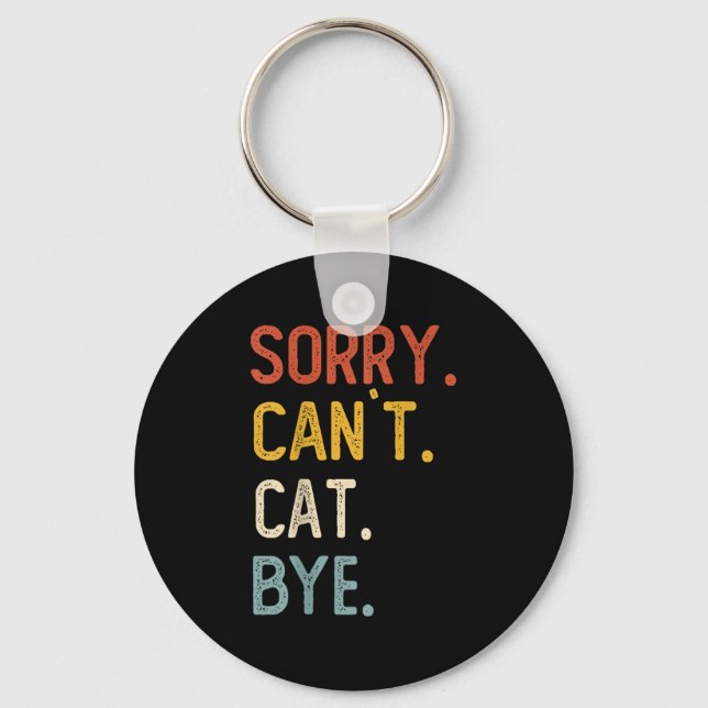 Sorry Can't Cat Bye Shirts Funny Cat Lovers For Me Schlüsselanhänger (Vorderseite)