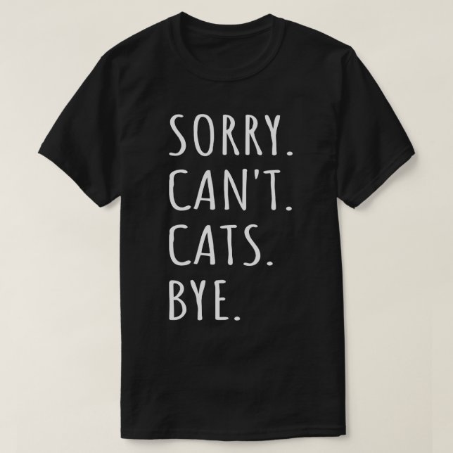 Sorry Cant Cats Bye I T-Shirt (Design vorne)