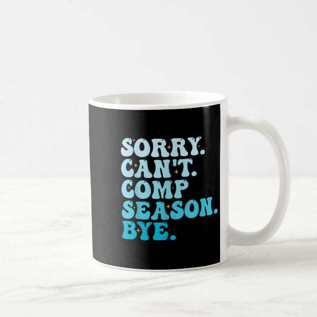 Sorry Can't Comp Season Bye Funny Cheer Competitio Kaffeetasse (Rechts)