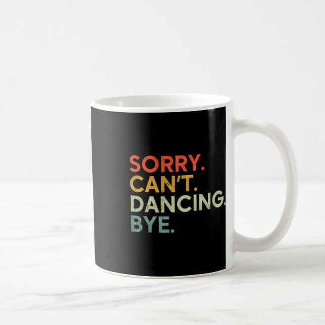 Sorry can't dance Bye - Funny Sprichwort Dance Kaffeetasse (Rechts)