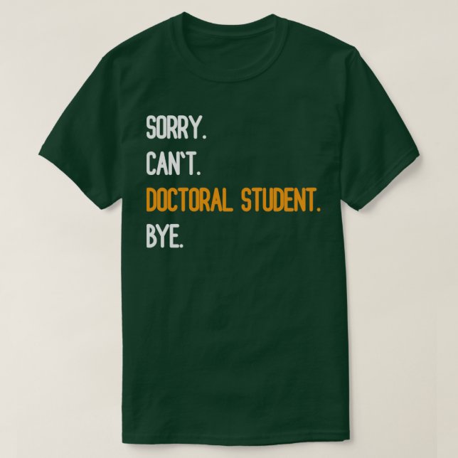 Sorry Cant Doctoral Student Bye2 T-Shirt (Design vorne)