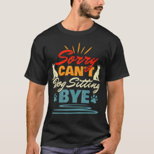 Sorry Cant Dog Sitting by Dog Sitter Tiertier Tier T-Shirt