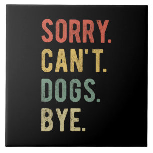 Sorry Can't dogs by II Fliese