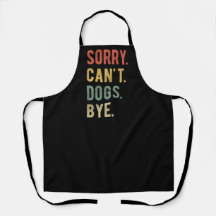 Sorry Can't dogs by II Schürze
