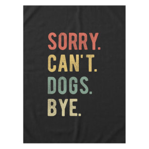 Sorry Can't dogs by II Tischdecke