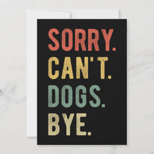 Sorry Can't Dogs Bye II Karte