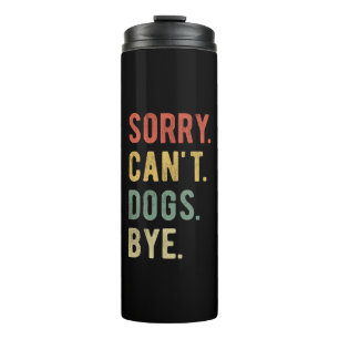 Sorry Can't Dogs Bye II Thermosbecher