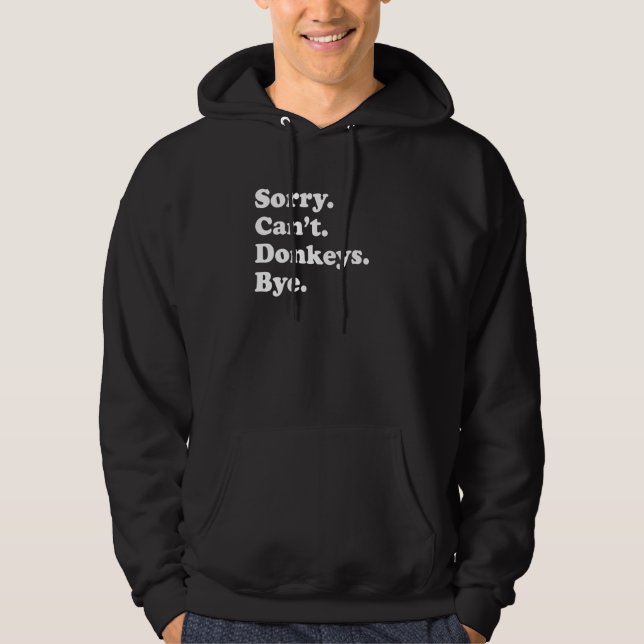 Sorry Can't Donkeys Bye     Donkey Hoodie (Vorderseite)