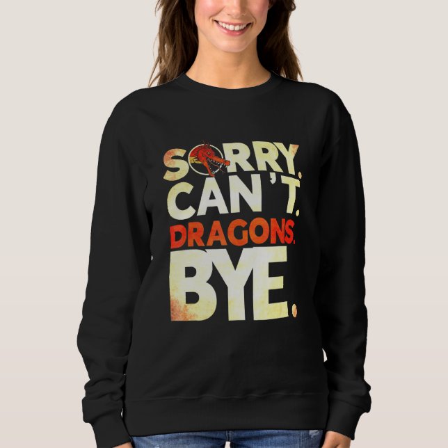 Sorry Cant Dragons Bye Dragon Sweatshirt (Vorderseite)