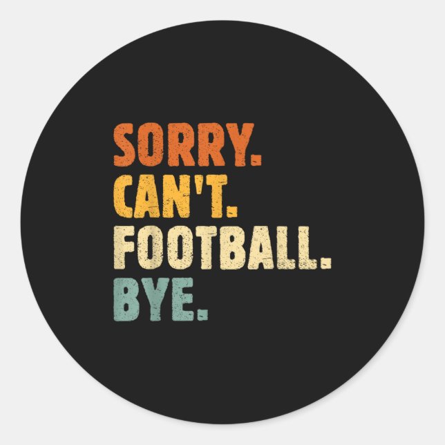 Sorry Can't Football Bye Funny Football Lovers Quo Runder Aufkleber (Vorderseite)