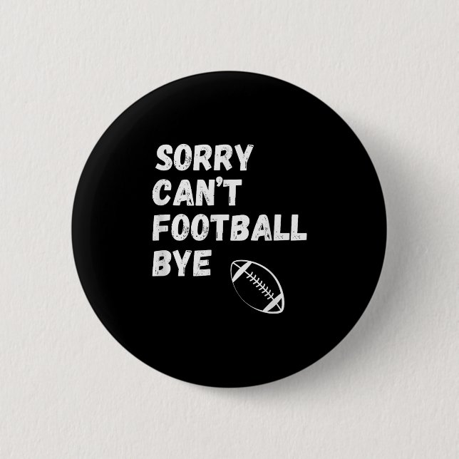Sorry Can't Football Bye. Funny Football Paren  Button (Vorderseite)