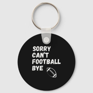 Sorry Can't Football Bye. Funny Football Paren Schlüsselanhänger
