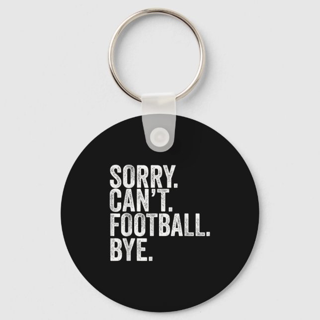 Sorry Can't Football Bye  Schlüsselanhänger (Vorderseite)