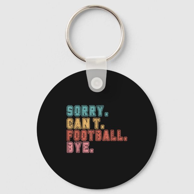 Sorry Can't Football Bye  Schlüsselanhänger (Vorderseite)