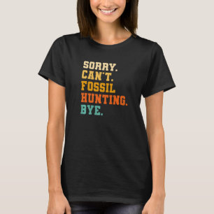 Sorry Can't Fossil Jagen von Paläontologe Pale T-Shirt