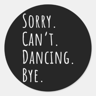 Sorry Cant Funny Dancing Tance Runder Aufkleber