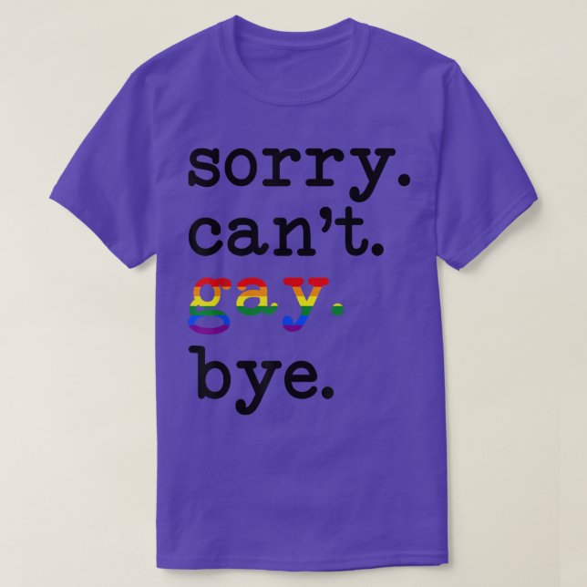 Sorry Cant Gay Bye Support LGbt Equality Rights Lg T-Shirt (Design vorne)
