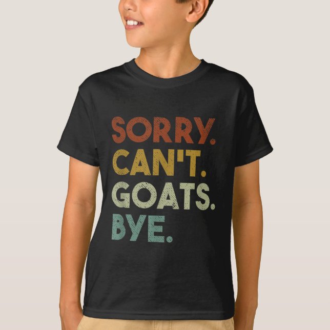 Sorry Can't Goats Bye Funny Goats  T-Shirt (Vorderseite)