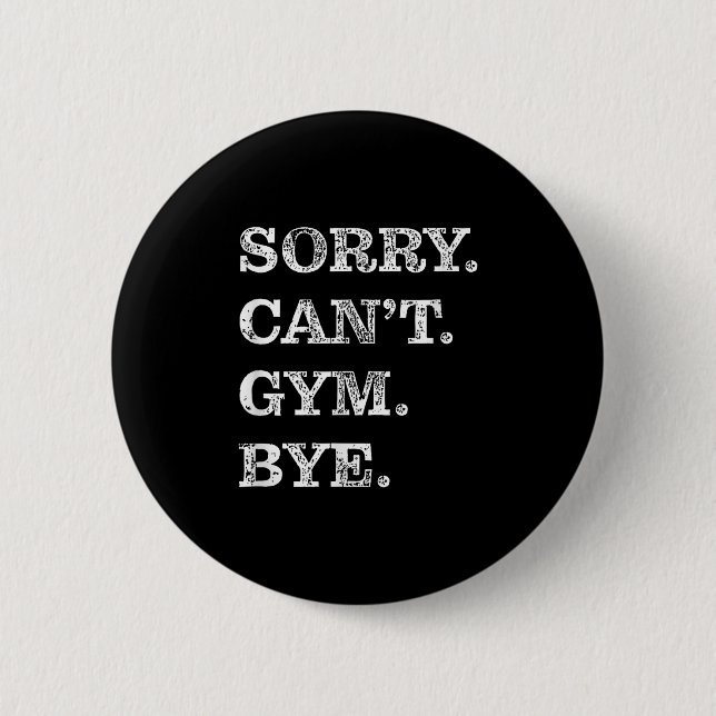 Sorry Can't Gym Bye - Weightlifting Muscles Workou Button (Vorderseite)