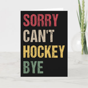 Sorry Can't Hockey Bye (1) Karte