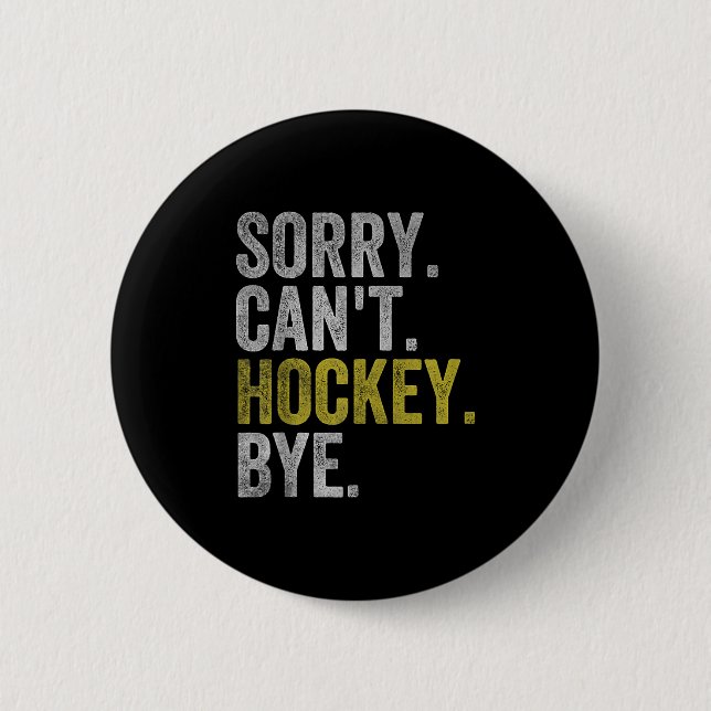 Sorry Can't Hockey Bye Funny Hockey  Button (Vorderseite)