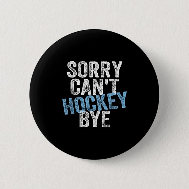 Sorry Can't Hockey Bye Funny Hockey Lover For Wome Button (Vorderseite)