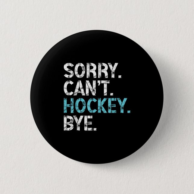 Sorry Can't Hockey Bye Funny Hockey Lover For Wome Button (Vorderseite)