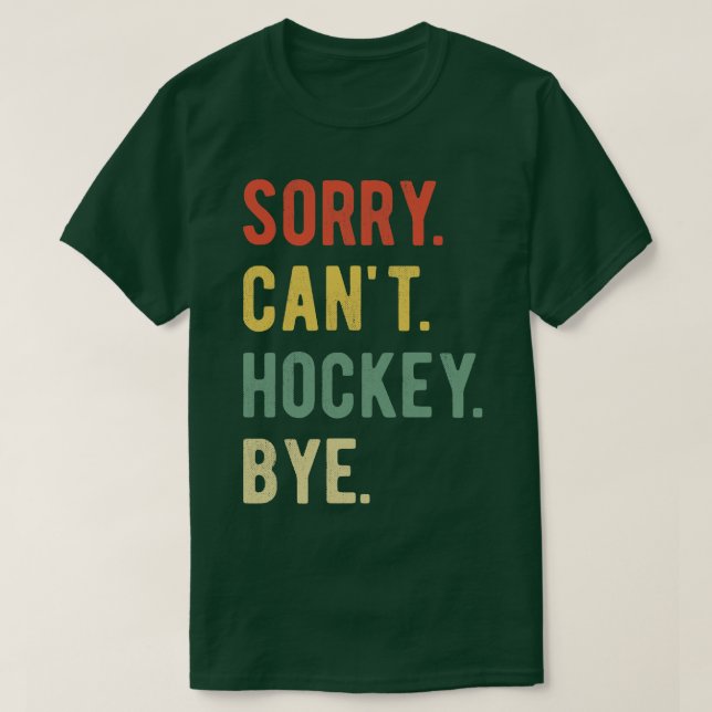 Sorry Cant Hockey Bye II T-Shirt (Design vorne)