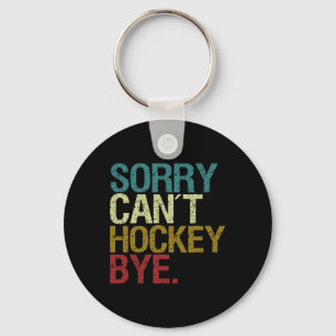 Sorry Can't Hockey Schlüsselanhänger