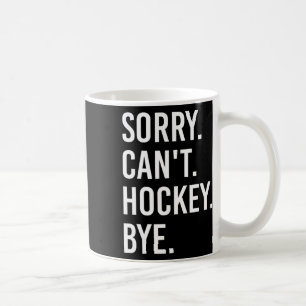 Sorry Can't Hockey Tschüss Lustiger Hockeyspieler Kaffeetasse
