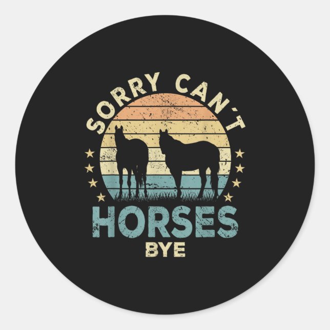 Sorry Can't Horses Bye Funny Horse  Runder Aufkleber (Vorderseite)
