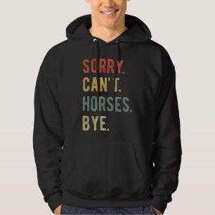 Sorry Can't Horses Bye II Hoodie