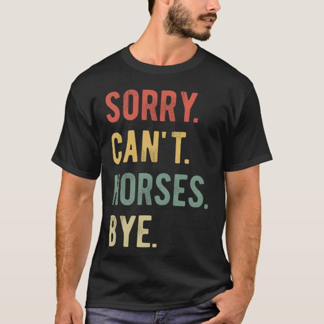 Sorry Cant Horses Bye II Retro T-Shirt (Vorderseite)