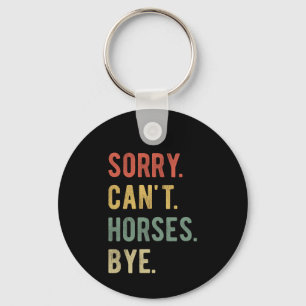 Sorry Can't Horses Bye II Schlüsselanhänger