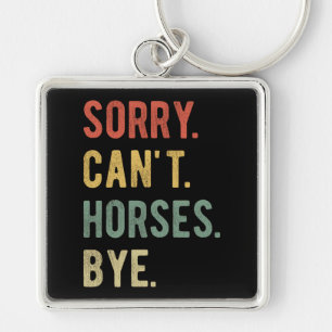 Sorry Can't Horses Bye II Schlüsselanhänger