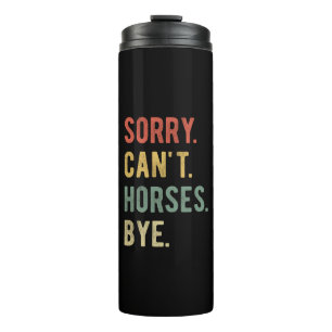 Sorry Can't Horses Bye II Thermosbecher