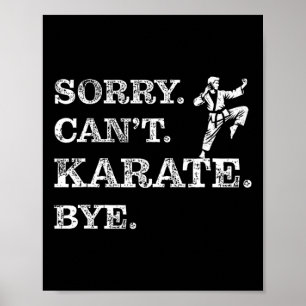 Sorry Can't Karate Bye - Funny Martial Arts Black Poster