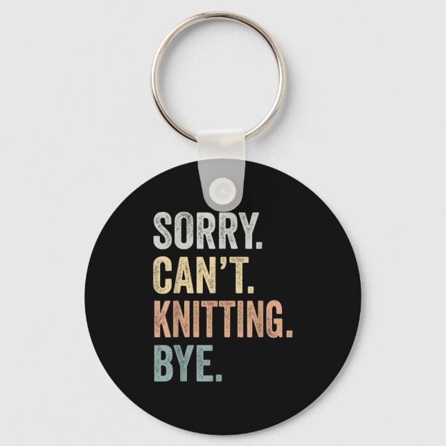 Sorry Can't Knitting Bye Funny Knitting Lovers  Schlüsselanhänger (Vorderseite)