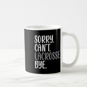 Sorry Can't Lacrosse by Funny beschäftigt Lacrosee Kaffeetasse
