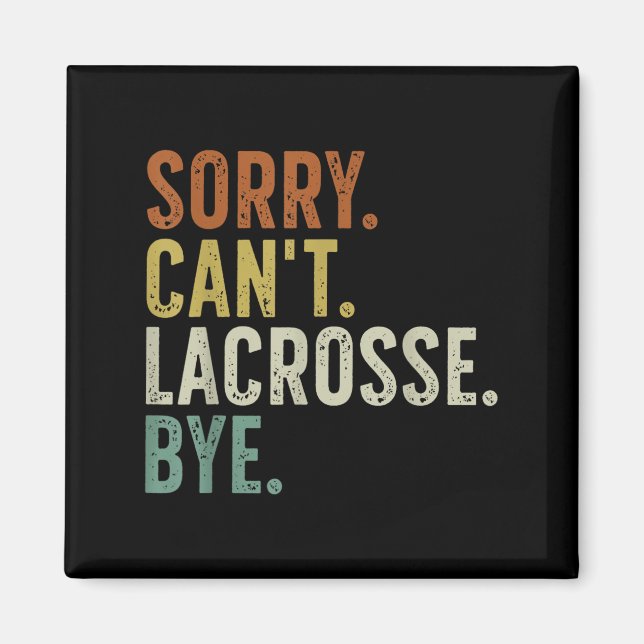 Sorry Can't Lacrosse Bye  Magnet (Vorne)
