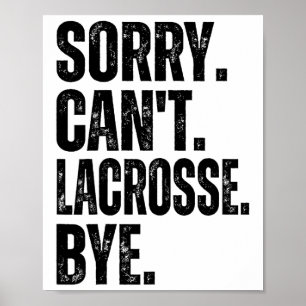 Sorry Can't Lacrosse Bye Poster