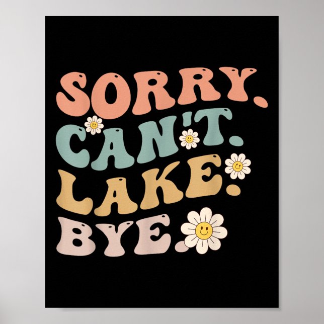 Sorry Can't Lake Bye Groovy Funny Lake  Poster (Vorne)