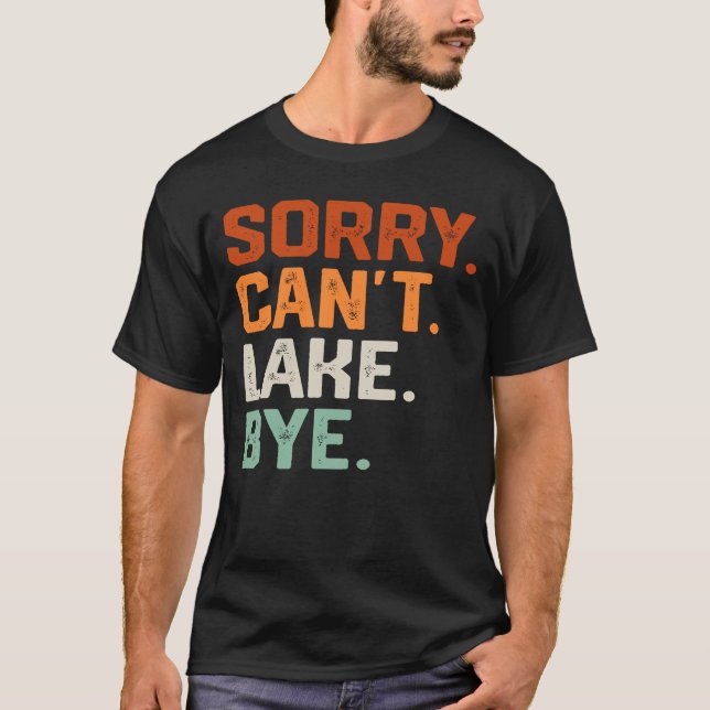 Sorry Can't Lake Bye, Lake Life Boating Lover Lake T-Shirt (Vorderseite)