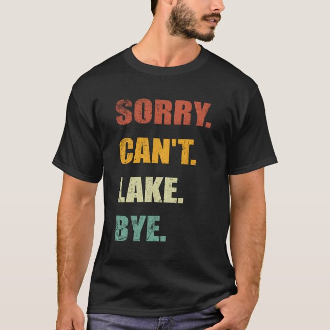 Sorry Can't Lake Bye Lake T-Shirt (Vorderseite)