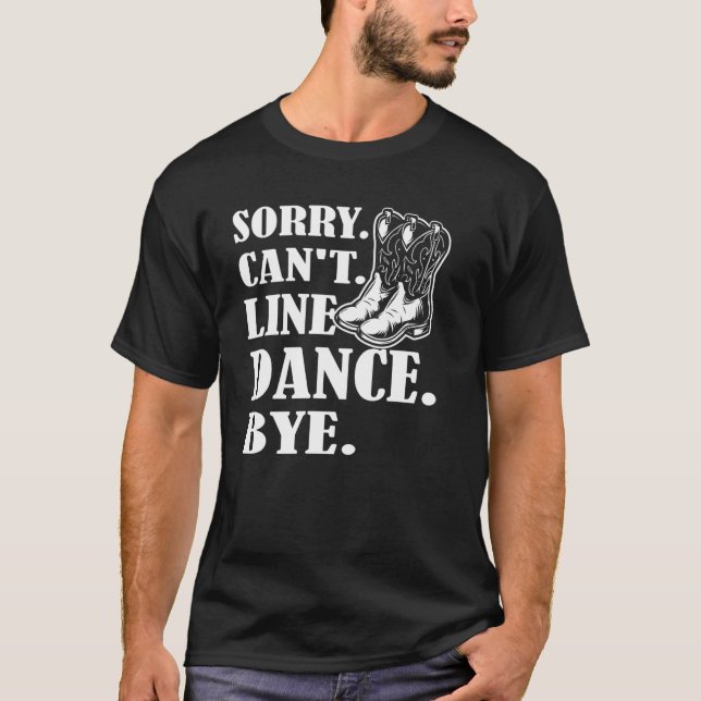 Sorry Cant Line Tanz Bye Line Tanz T-Shirt (Vorderseite)