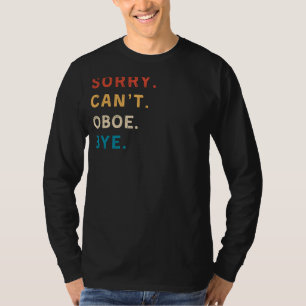 Sorry Cant Oboe Bye Funny T-Shirt für Oboe-Spiel