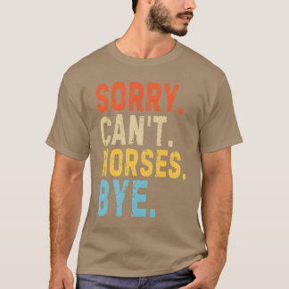 Sorry Cant Pferde Bye Funny Pferd Lover Zitat fami T-Shirt